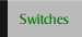 Switches.